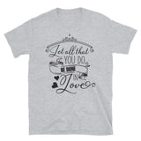 Let All You Do In Love Wholesome Family T-Shirt
