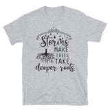 Storms Make Trees Take Deeper Roots T-Shirt