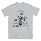 I love Jesus But Cuss Funny T-Shirt