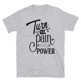 Turn The Pain Into Power T-Shirt
