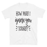 How May I Ignore You Funny Sarcastic T-Shirt