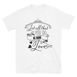 Let All You Do In Love Wholesome Family T-Shirt