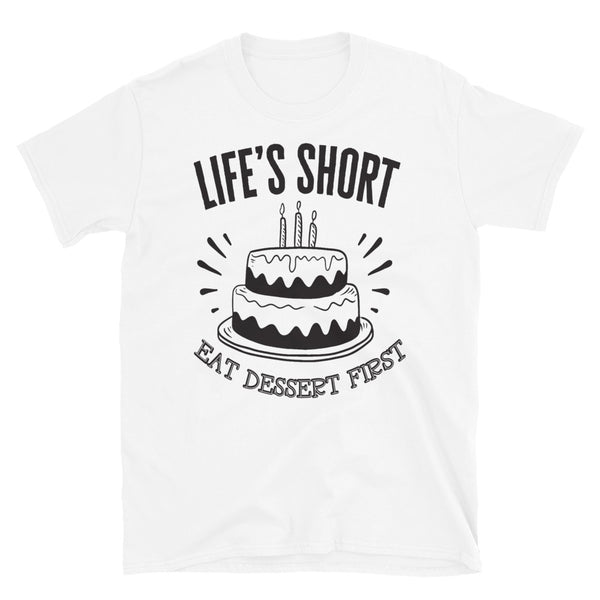 Life's Short Funny Dessert T-Shirt
