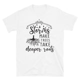 Storms Make Trees Take Deeper Roots T-Shirt