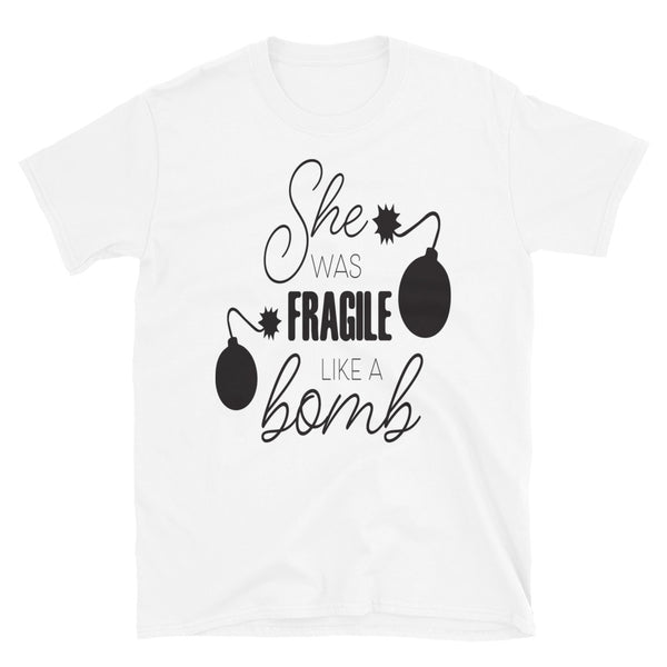 She Was Fragile Like a Bomb T-Shirt