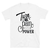 Turn The Pain Into Power T-Shirt